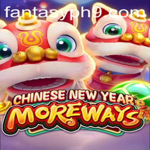 Chinese New Year More Ways: Exploring the FANTASY PH Experience